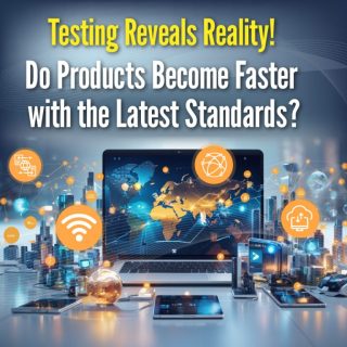 Testing Reveals Reality! Do Products Become Faster with the Latest Standards?